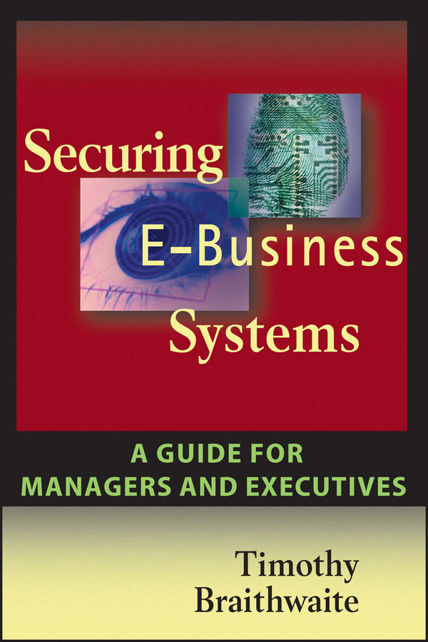 Securing E-Business Systems: A Guide for Managers and Executives (Paperback / softback) 9781119090939