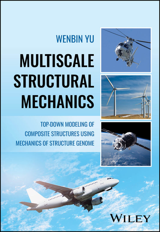 Multiscale Structural Mechanics; Top-Down Modeling of Composite Structures Using Mechanics of Structure Genome (Hardback) 9781119092674