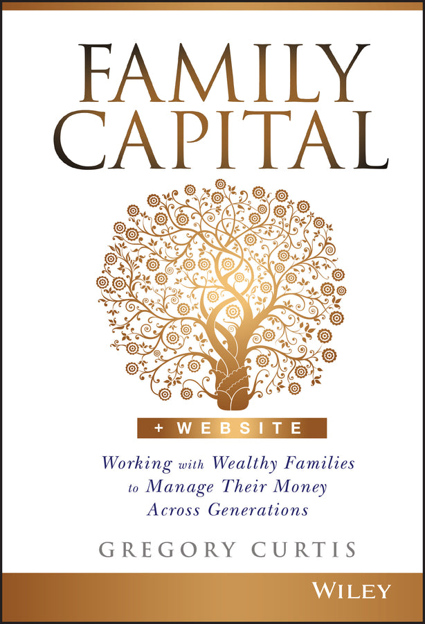 Family Capital; Working with Wealthy Families to Manage Their Money Across Generations (Hardback) 9781119094135