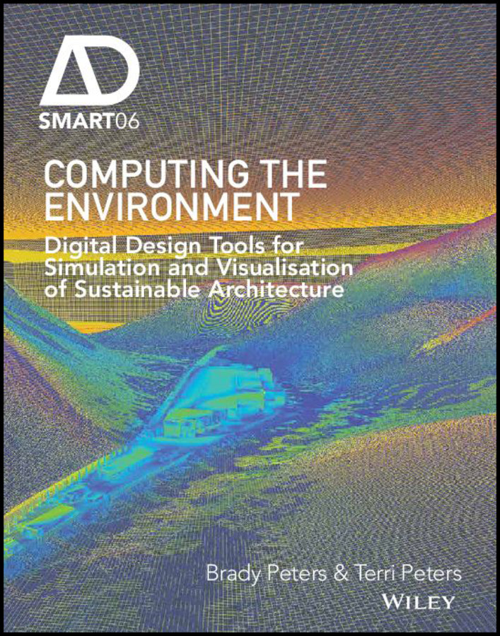Computing the Environment; Digital Design Tools for Simulation and Visualisation of Sustainable Architecture (Hardback) 9781119097891
