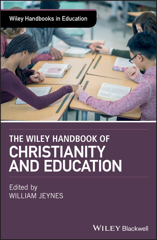 The Wiley Handbook of Christianity and Education (Hardback) 9781119098348