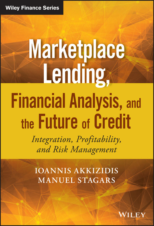 Marketplace Lending, Financial Analysis, and the Future of Credit; Integration, Profitability, and Risk Management (Hardback) 9781119099161