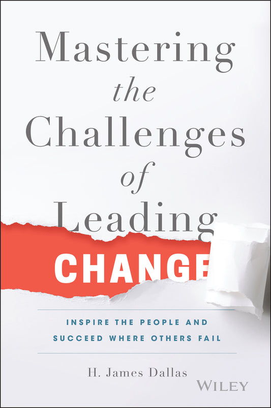 Mastering the Challenges of Leading Change; Inspire the People and Succeed Where Others Fail (Hardback) 9781119102205