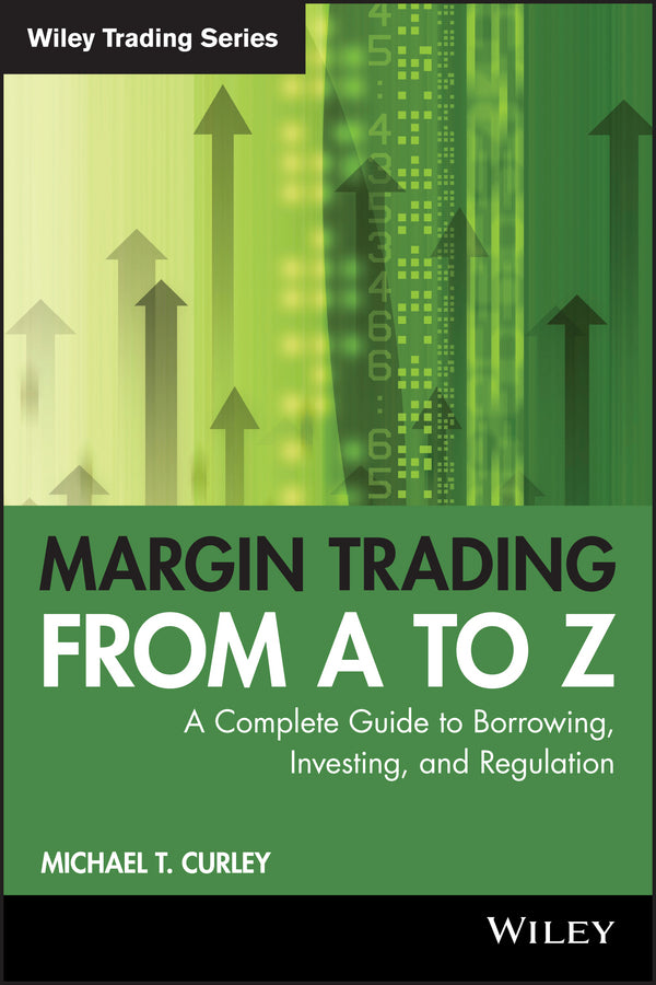Margin Trading from A to Z; A Complete Guide to Borrowing, Investing and Regulation (Paperback / softback) 9781119108511
