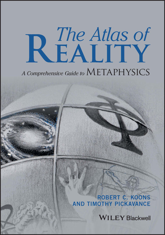 The Atlas of Reality; A Comprehensive Guide to Metaphysics (Hardback) 9781119116127