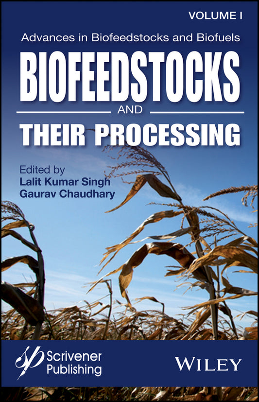 Advances in Biofeedstocks and Biofuels, Biofeedstocks and Their Processing (Hardback) 9781119117254
