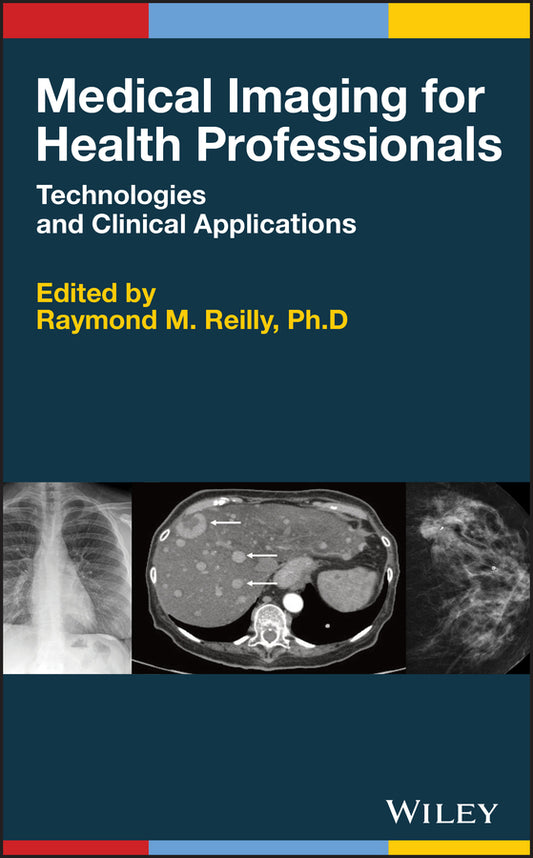 Medical Imaging for Health Professionals; Technologies and Clinical Applications (Hardback) 9781119120285