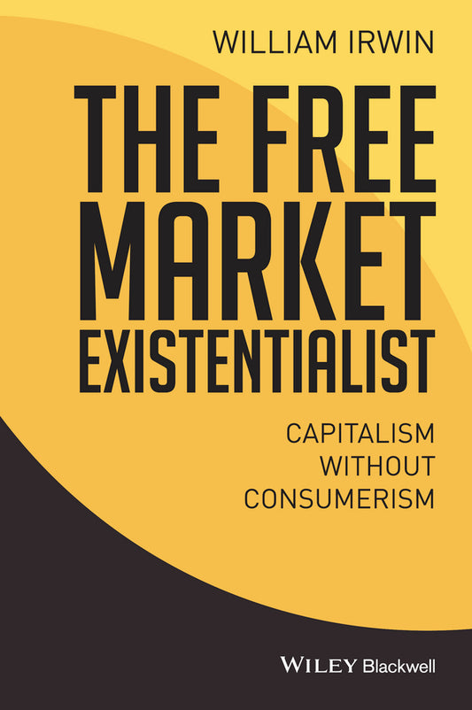 The Free Market Existentialist; Capitalism without Consumerism (Paperback / softback) 9781119121282