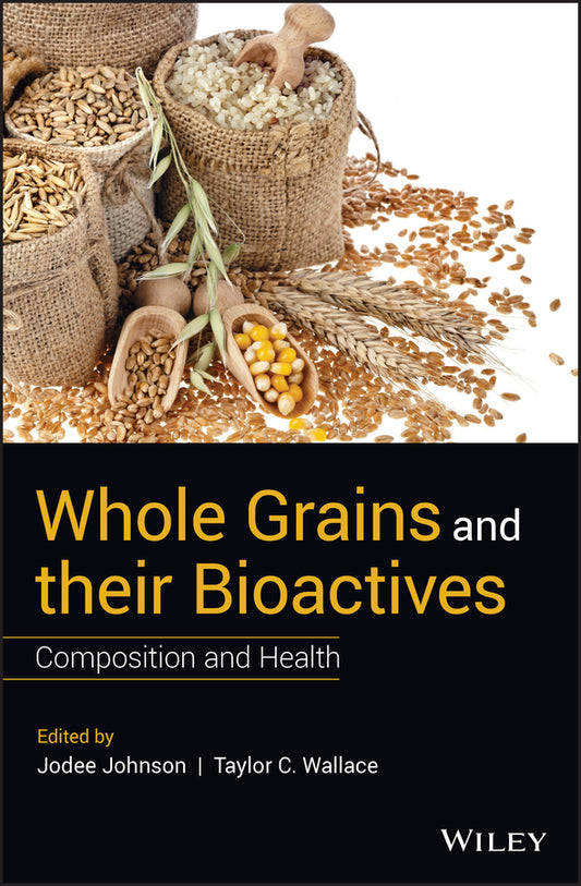 Whole Grains and their Bioactives; Composition and Health (Hardback) 9781119129455