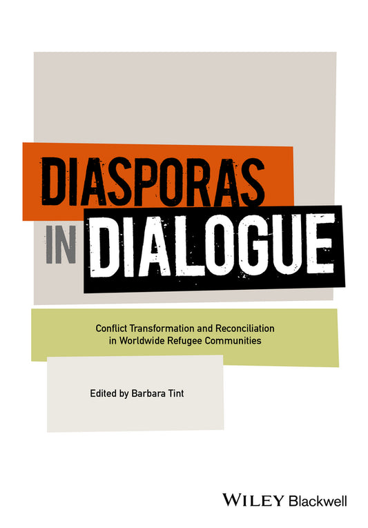 Diasporas in Dialogue; Conflict Transformation and Reconciliation in Worldwide Refugee Communities (Paperback / softback) 9781119129776
