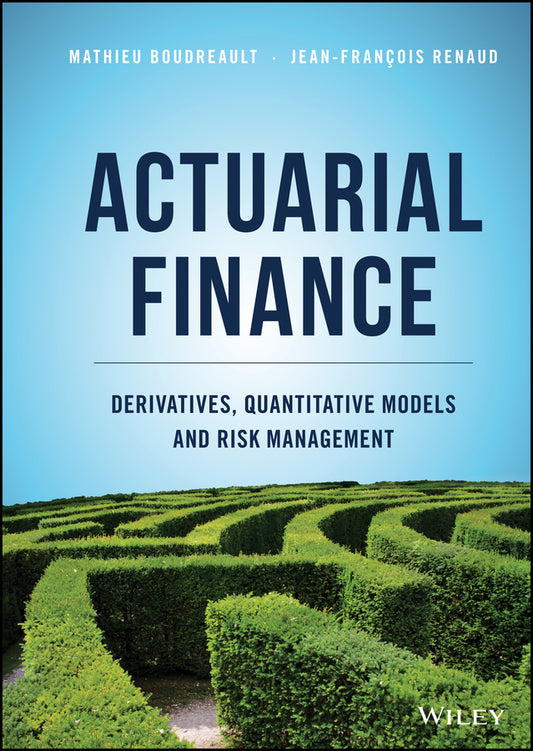 Actuarial Finance; Derivatives, Quantitative Models and Risk Management (Hardback) 9781119137009