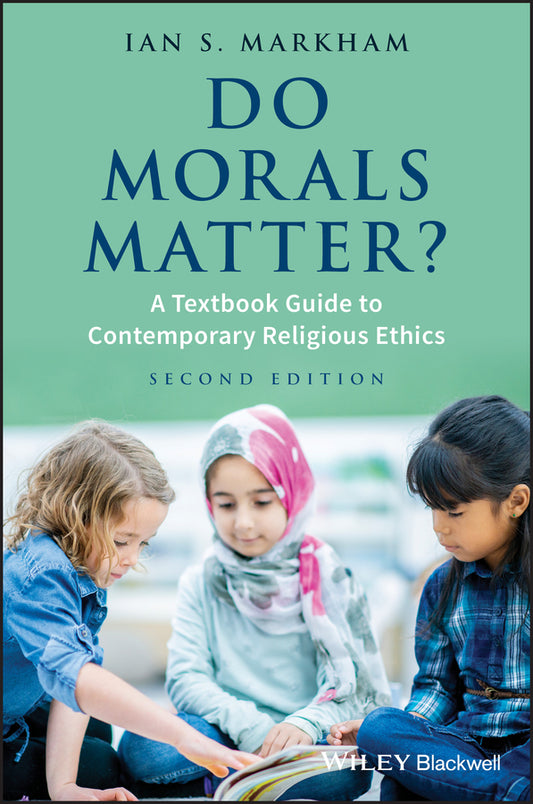 Do Morals Matter?; A Textbook Guide to Contemporary Religious Ethics (Paperback / softback) 9781119143512