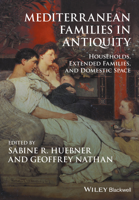 Mediterranean Families in Antiquity; Households, Extended Families, and Domestic Space (Hardback) 9781119143697