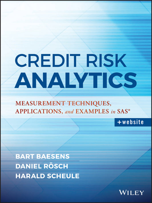 Credit Risk Analytics; Measurement Techniques, Applications, and Examples in SAS (Hardback) 9781119143987