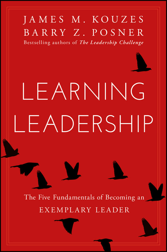 Learning Leadership; The Five Fundamentals of Becoming an Exemplary Leader (Hardback) 9781119144281