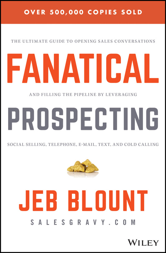 Fanatical Prospecting; The Ultimate Guide to Opening Sales Conversations and Filling the Pipeline by Leveraging Social Selling, Telephone, Email, Text, and Cold Calling (Hardback) 9781119144755
