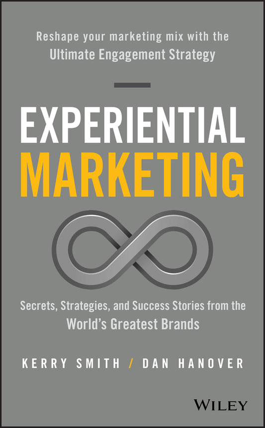 Experiential Marketing; Secrets, Strategies, and Success Stories from the World's Greatest Brands (Hardback) 9781119145875
