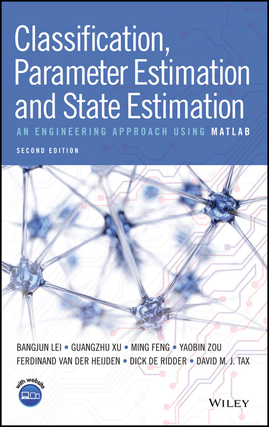 Classification, Parameter Estimation and State Estimation; An Engineering Approach Using MATLAB (Hardback) 9781119152439