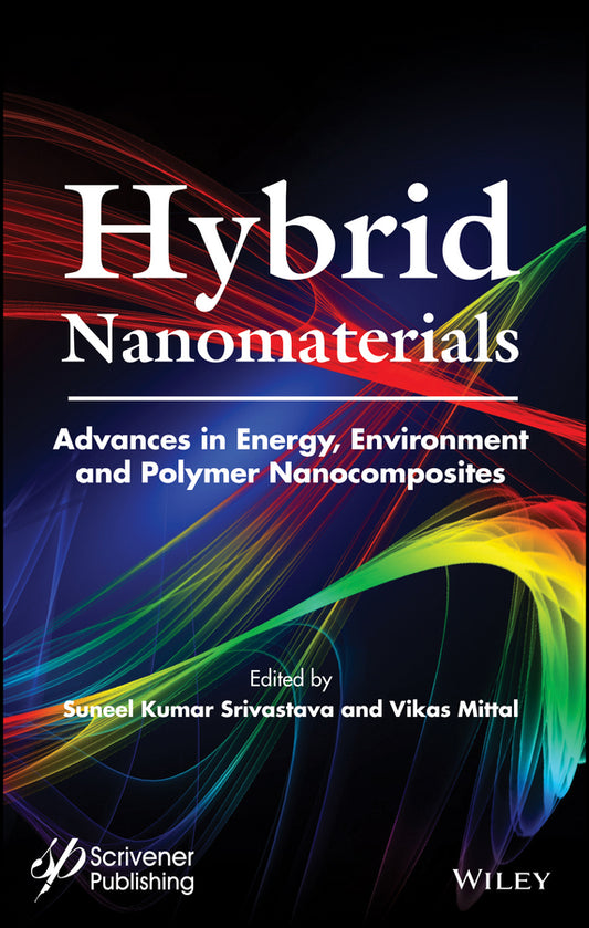 Hybrid Nanomaterials; Advances in Energy, Environment, and Polymer Nanocomposites (Hardback) 9781119160342