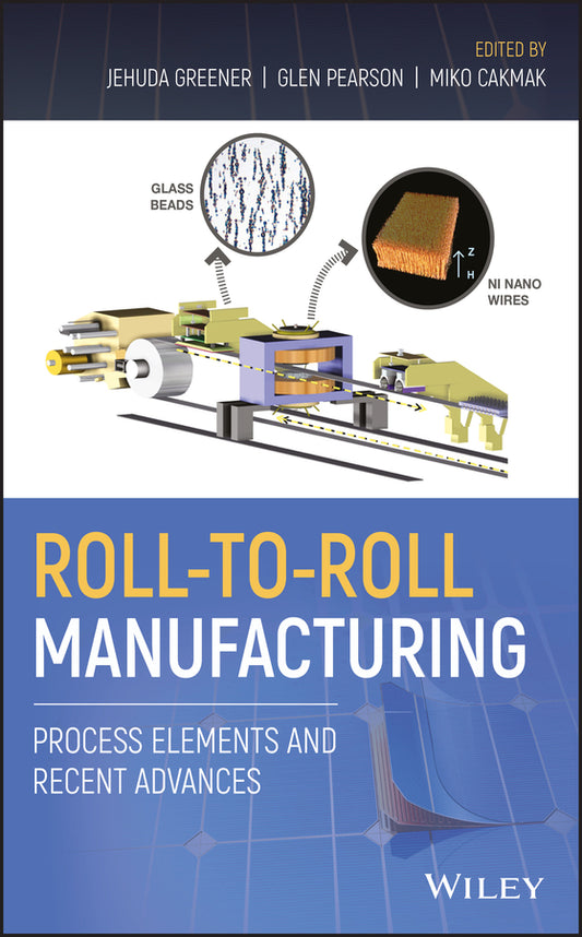 Roll-to-Roll Manufacturing; Process Elements and Recent Advances (Hardback) 9781119162209