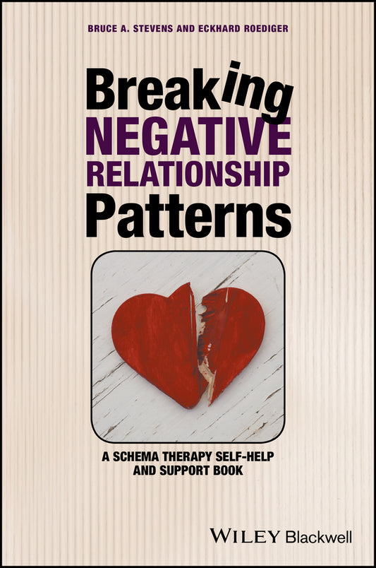Breaking Negative Relationship Patterns; A Schema Therapy Self-Help and Support Book (Paperback / softback) 9781119162827