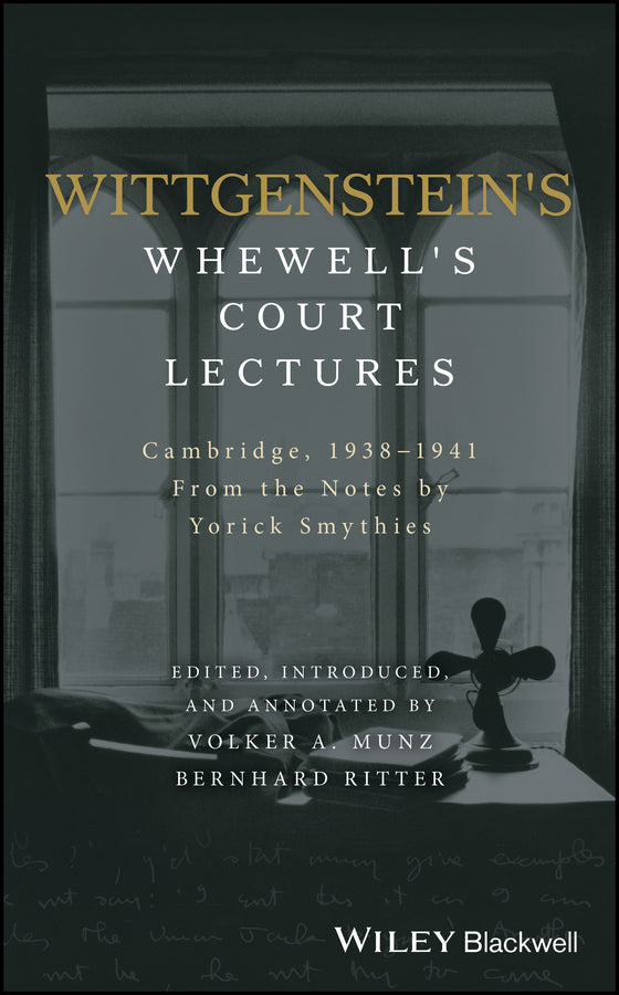 Wittgenstein's Whewell's Court Lectures; Cambridge, 1938 - 1941, From the Notes by Yorick Smythies (Hardback) 9781119166337