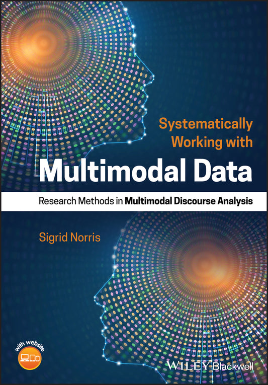 Systematically Working with Multimodal Data; Research Methods in Multimodal Discourse Analysis (Hardback) 9781119168317