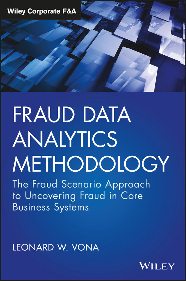 Fraud Data Analytics Methodology; The Fraud Scenario Approach to Uncovering Fraud in Core Business Systems (Hardback) 9781119186793