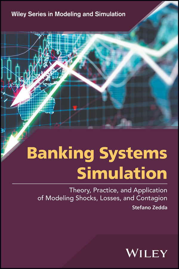 Banking Systems Simulation; Theory, Practice, and Application of Modeling Shocks, Losses, and Contagion (Hardback) 9781119195894
