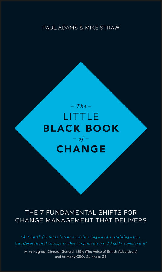 The Little Black Book of Change; The 7 Fundamental Shifts for Change Management that Delivers (Hardback) 9781119209317