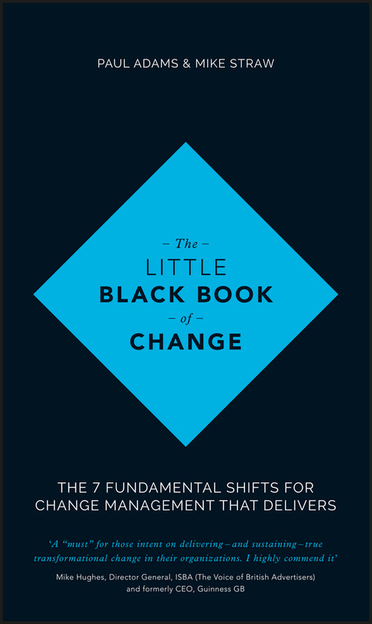 The Little Black Book of Change; The 7 Fundamental Shifts for Change Management that Delivers (Hardback) 9781119209317