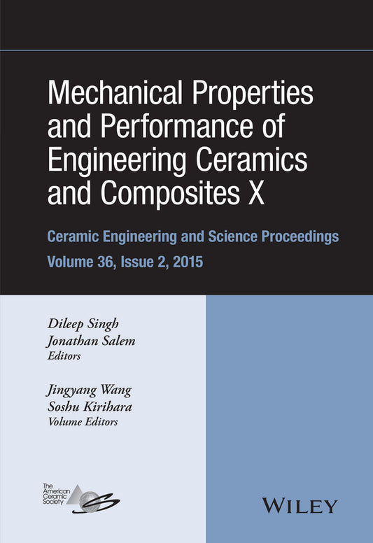 Mechanical Properties and Performance of Engineering Ceramics and Composites X; A Collection of Papers Presented at the 39th International Conference on Advanced Ceramics and Composites, Volume 36, Issue 2 (Hardback) 9781119211280