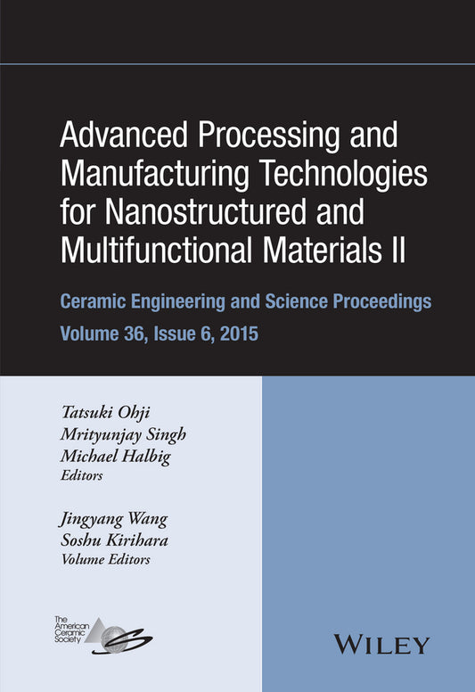 Advanced Processing and Manufacturing Technologies for Nanostructured and Multifunctional Materials II, Volume 36, Issue 6 (Hardback) 9781119211655
