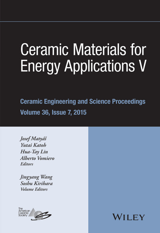 Ceramic Materials for Energy Applications V; A Collection of Papers Presented at the 39th International Conference on Advanced Ceramics and Composites, Volume 36, Issue 7 (Hardback) 9781119211693