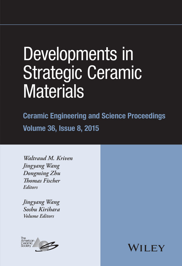 Developments in Strategic Ceramic Materials; A Collection of Papers Presented at the 39th International Conference on Advanced Ceramics and Composites, January 25-30, 2015, Daytona Beach, Florida, Volume 36 Issue 8 (Hardback) 9781119211730