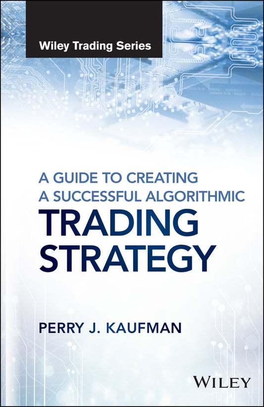 A Guide to Creating A Successful Algorithmic Trading Strategy (Hardback) 9781119224747