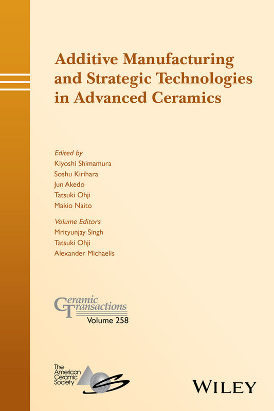 Additive Manufacturing and Strategic Technologies in Advanced Ceramics (Hardback) 9781119236009