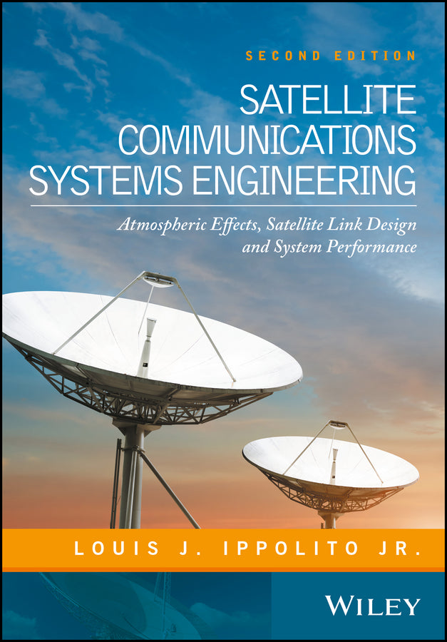 Satellite Communications Systems Engineering; Atmospheric Effects, Satellite Link Design and System Performance (Hardback) 9781119259374