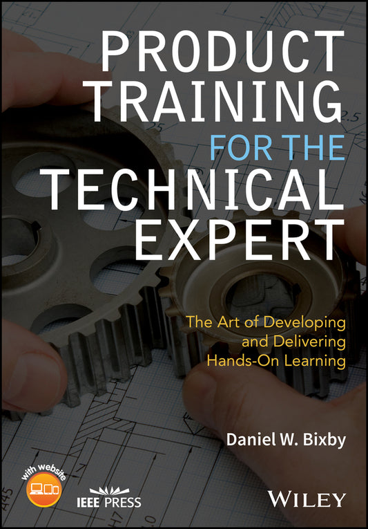Product Training for the Technical Expert; The Art of Developing and Delivering Hands-On Learning (Paperback / softback) 9781119260349