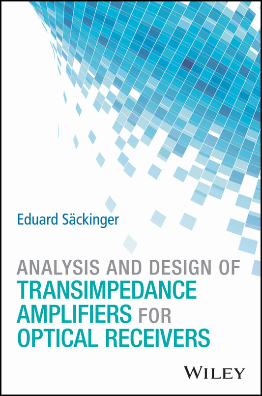 Analysis and Design of Transimpedance Amplifiers for Optical Receivers (Hardback) 9781119263753