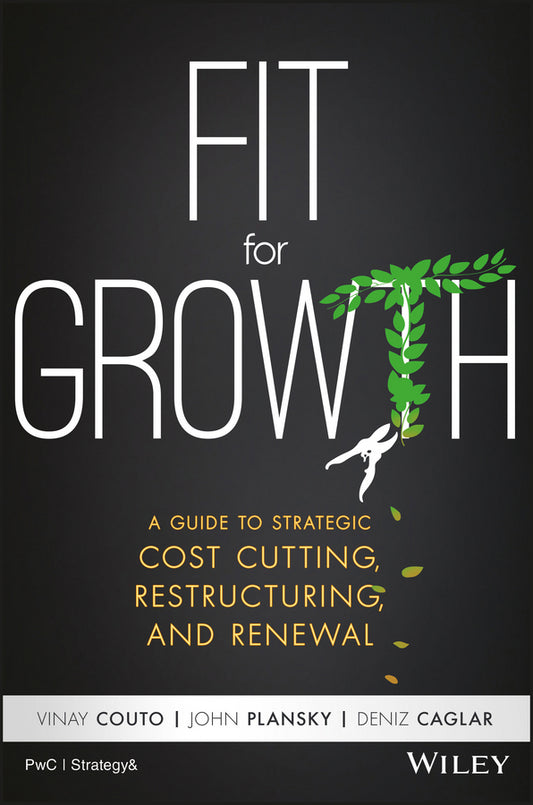 Fit for Growth; A Guide to Strategic Cost Cutting, Restructuring, and Renewal (Hardback) 9781119268536