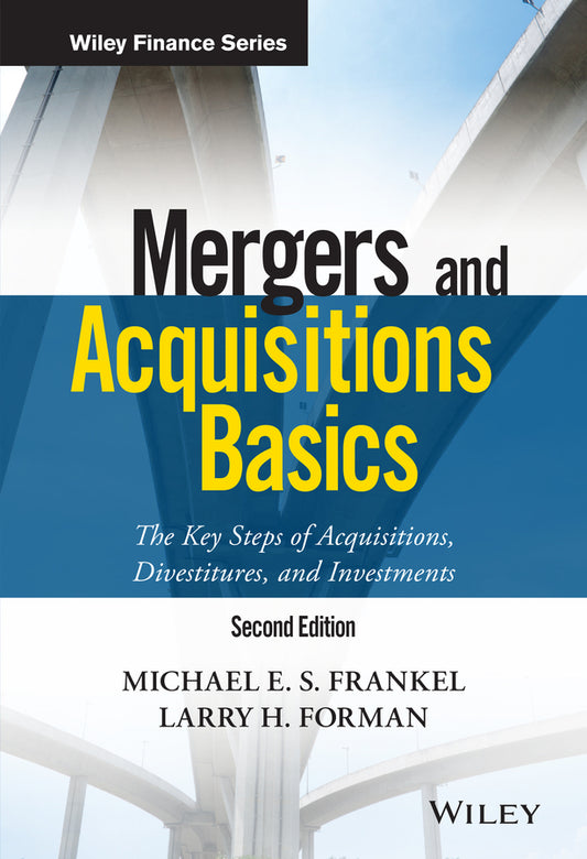 Mergers and Acquisitions Basics; The Key Steps of Acquisitions, Divestitures, and Investments (Hardback) 9781119273479