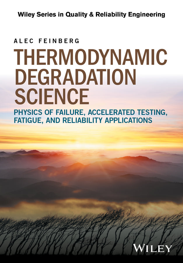 Thermodynamic Degradation Science; Physics of Failure, Accelerated Testing, Fatigue, and Reliability Applications (Hardback) 9781119276227