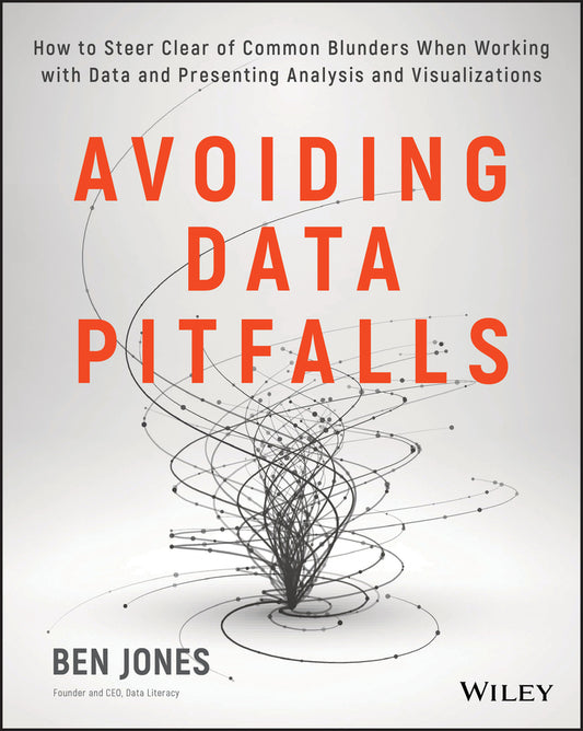 Avoiding Data Pitfalls; How to Steer Clear of Common Blunders When Working with Data and Presenting Analysis and Visualizations (Paperback / softback) 9781119278160