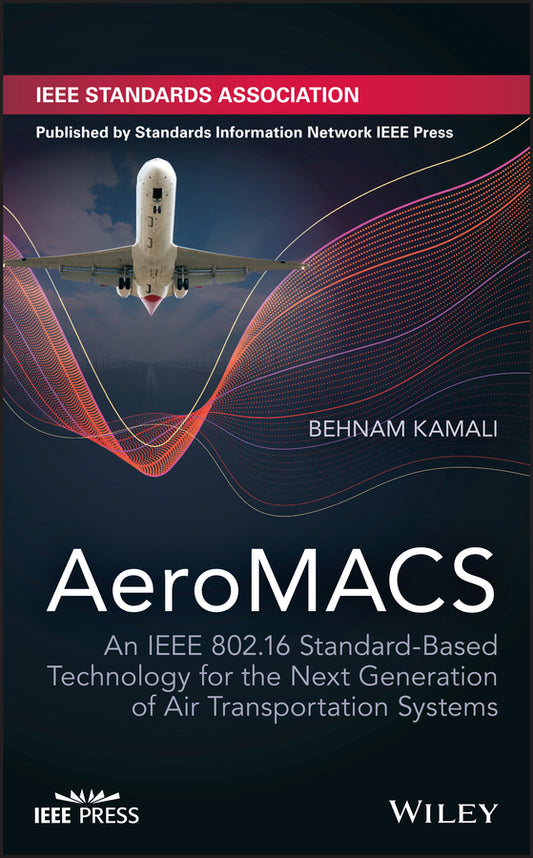 AeroMACS; An IEEE 802.16 Standard-Based Technology for the Next Generation of Air Transportation Systems (Hardback) 9781119281108