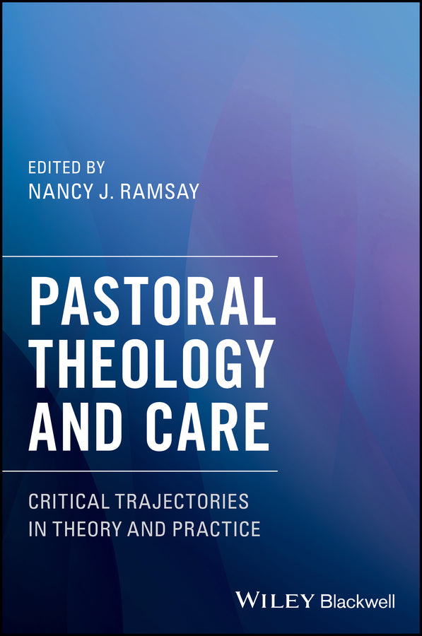 Pastoral Theology and Care; Critical Trajectories in Theory and Practice (Hardback) 9781119292524