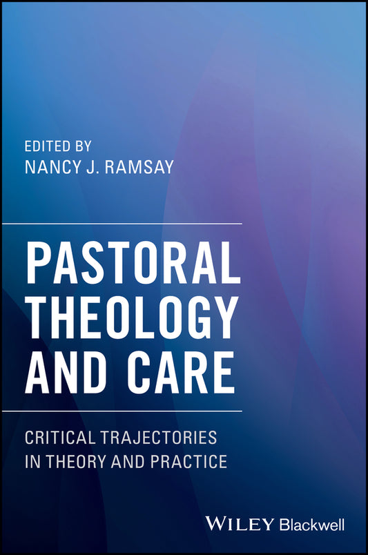 Pastoral Theology and Care; Critical Trajectories in Theory and Practice (Paperback / softback) 9781119292562