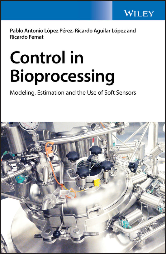 Control in Bioprocessing; Modeling, Estimation and the Use of Soft Sensors (Hardback) 9781119295990
