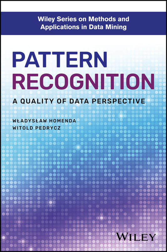 Pattern Recognition; A Quality of Data Perspective (Hardback) 9781119302827