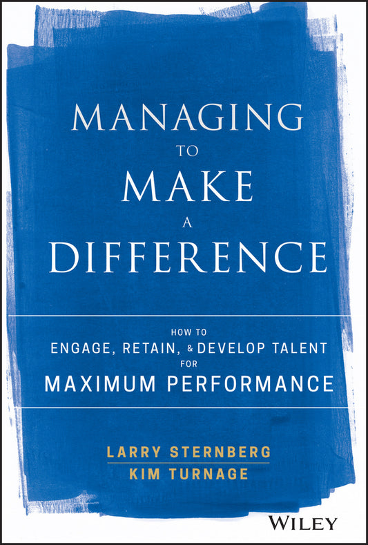 Managing to Make a Difference; How to Engage, Retain, and Develop Talent for Maximum Performance (Hardback) 9781119331834